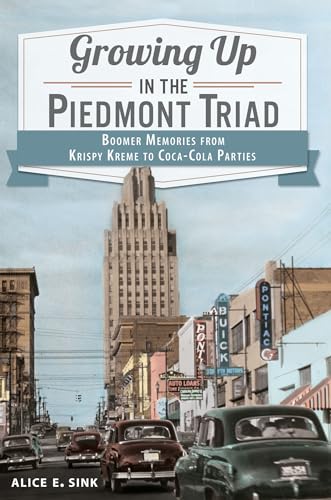 9781609498429: Growing Up in the Piedmont Triad: Boomer Memories from Krispy Kreme to Coca-Cola Parties