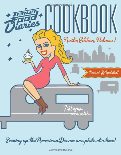 Beispielbild fr Trailer Food Diaries Cookbook: Austin Edition, Volume 1: Serving Up the American Dream One Plate at a Time! zum Verkauf von ThriftBooks-Atlanta