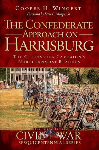 Beispielbild fr The Confederate Approach on Harrisburg: The Gettysburg Campaign's Northernmost Reaches zum Verkauf von ThriftBooks-Dallas