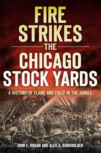 Beispielbild fr Fire Strikes the Chicago Stock Yards : A History of Flame and Folly in the Jungle zum Verkauf von Better World Books