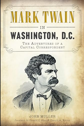 Mark Twain in Washington DC The Adventures of a Capital Correspondent