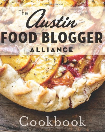 Beispielbild fr The Austin Food Blogger Alliance Cookbook zum Verkauf von Better World Books