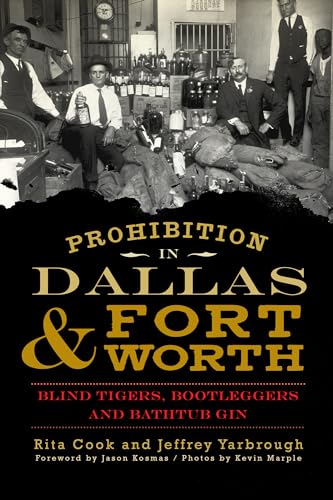 Beispielbild fr Prohibition in Dallas & Fort Worth: Blind Tigers, Bootleggers and Bathtub Gin (American Palate) zum Verkauf von HPB-Red