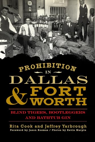 9781609499723: Prohibition in Dallas & Fort Worth: Blind Tigers, Bootleggers and Bathtub Gin (American Palate)