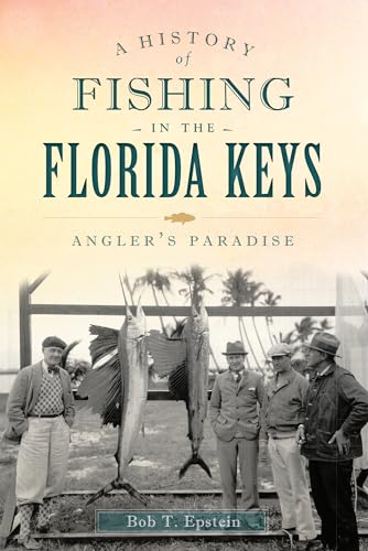 

A History of Fishing in the Florida Keys: Angler's Paradise (Sports)