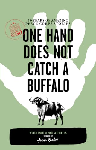 Beispielbild fr One Hand Does Not Catch a Buffalo, Volume One: Africa: 50 Years of Amazing Peace Corps Stories zum Verkauf von ThriftBooks-Atlanta