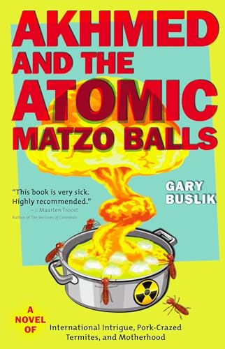 Stock image for Akhmed and the Atomic Matzo Balls: A Novel of International Intrigue, Pork-Crazed Termites, and Motherhood for sale by Half Price Books Inc.