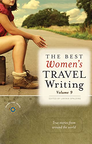 The Best Women's Travel Writing: True Stories from Around the World Vol 9