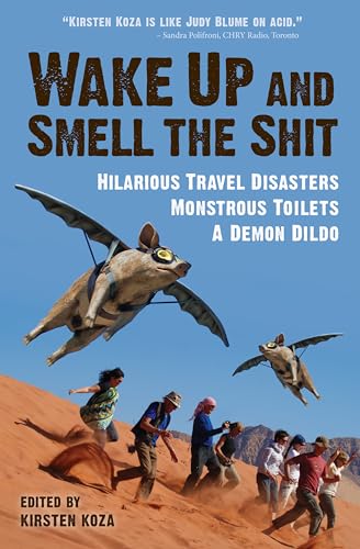Imagen de archivo de Wake Up and Smell the Shit: Hilarious Travel Disasters, Monstrous Toilets, and a Demon Dildo a la venta por ThriftBooks-Dallas