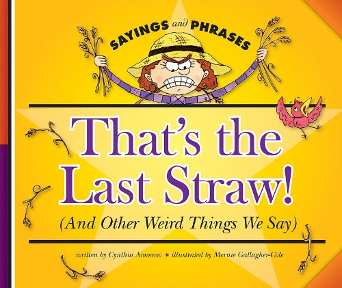 Beispielbild fr That's the Last Straw! (and Other Weird Things We Say) zum Verkauf von Better World Books