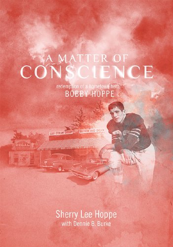 A Matter of Conscience. Redemption of a hometown hero, Bobby Hoppe.