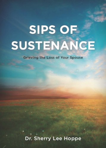 Beispielbild fr Sips of Sustenance : Grieving the loss of your Spouse zum Verkauf von Better World Books