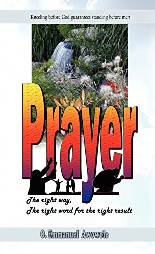 Prayer. the Right Way, the Right Word for the Right Result - O E Awowole