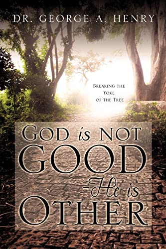 God is not Good - He is Other - Dr. George A. Henry