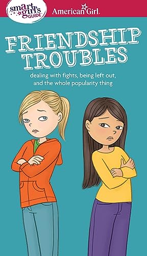 9781609582234: A Smart Girl's Guide: Friendship Troubles: Dealing with fights, being left out & the whole popularity thing (American Girl Wellbeing)