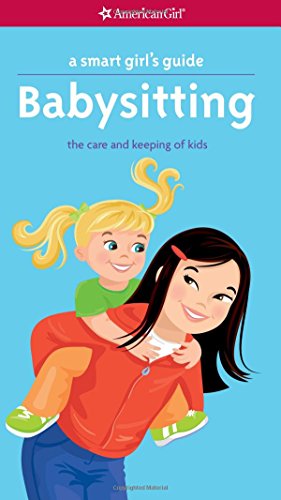 Imagen de archivo de A Smart Girl's Guide: Babysitting: The Care and Keeping of Kids (Smart Girl's Guides) a la venta por SecondSale