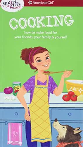 Beispielbild fr A Smart Girl's Guide: Cooking: How to Make Food for Your Friends, Your Family & Yourself (Smart Girl's Guides) zum Verkauf von SecondSale