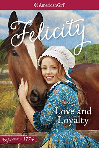 Stock image for Love and Loyalty: A Felicity Classic 1 (American Girl Beforever Classic) for sale by Gulf Coast Books