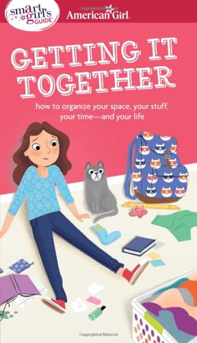 Beispielbild fr A Smart Girl's Guide: Getting It Together: How to Organize Your Space, Your Stuff, Your Time--and Your Life (American Girl® Wellbeing) zum Verkauf von Dream Books Co.