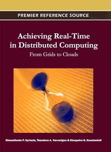 Beispielbild fr Achieving Real-Time in Distributed Computing: From Grids to Clouds (Advances in Systems Analysis, Software Engineering, and High Performance Computing) zum Verkauf von WorldofBooks