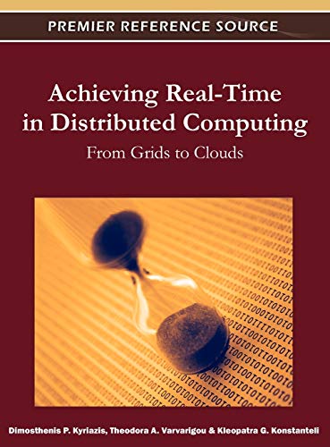9781609608279: Achieving Real-Time in Distributed Computing: From Grids to Clouds (Advances in Systems Analysis, Software Engineering, and High Performance Computing)