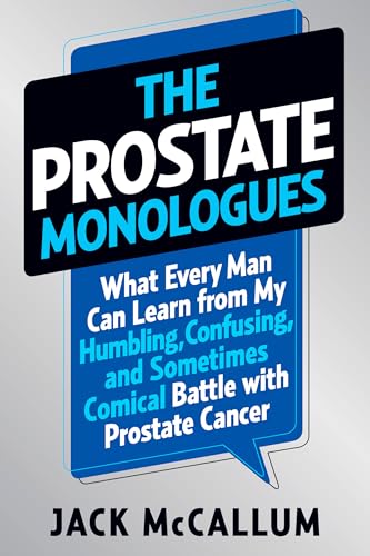 Beispielbild fr The Prostate Monologues : What Every Man Can Learn from My Humbling, Confusing, and Sometimes Comical Battle with Prostate Cancer zum Verkauf von Better World Books