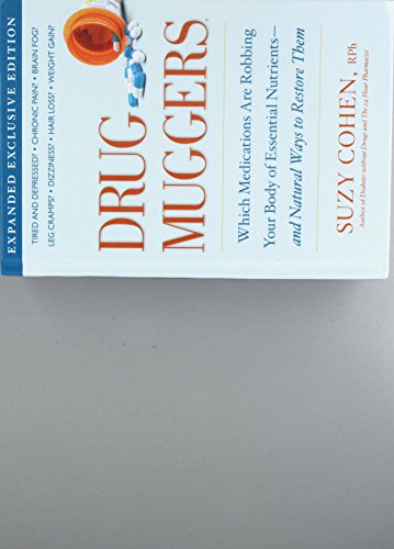 Drug Muggers: Which Medications Are Robbing Your Body of Essential Nutrients--and Natural Ways to Restore Them (9781609610562) by Suzy Cohen