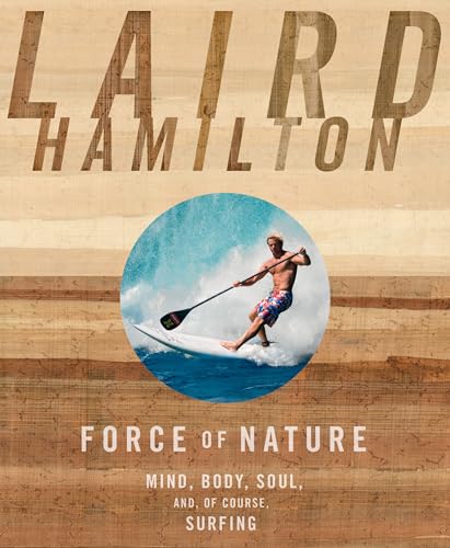 9781609611026: Force of Nature: Mind, Body, Soul, And, of Course, Surfing