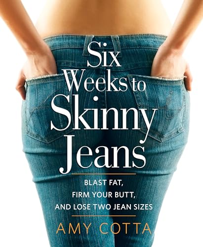 9781609611071: Six Weeks to Skinny Jeans: Blast Fat, Firm Your Butt, and Lose Two Jean Sizes