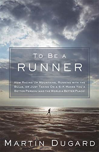 Beispielbild fr To Be a Runner : How Racing up Mountains, Running with the Bulls, or Just Taking on a 5-K Makes You a Better Person (and the World a Better Place) zum Verkauf von Better World Books