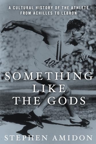 Beispielbild fr Something Like the Gods : A Cultural History of the Athlete from Achilles to Lebron zum Verkauf von Better World Books