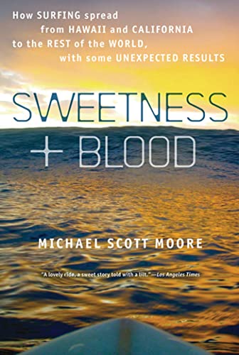 Stock image for Sweetness and Blood: How Surfing Spread from Hawaii and California to the Rest of the World, with Some Unexpected Results by Michael Scott Moore (2011-05-24) for sale by SecondSale