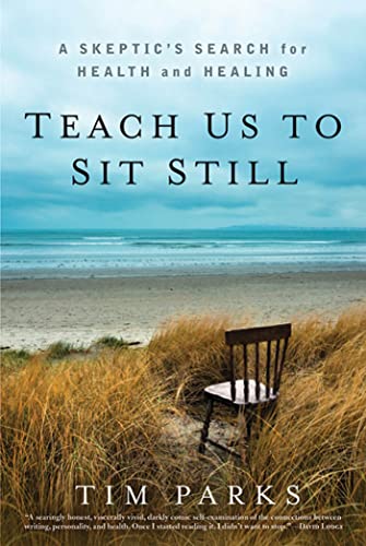 Beispielbild fr Teach Us to Sit Still : A Skeptic's Search for Health and Healing zum Verkauf von Better World Books