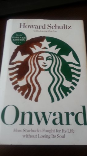 Stock image for Onward-How Starbucks Fought For its Life Without Losing Its Soul for sale by Foxtrot Books