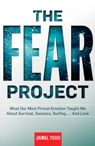 Beispielbild fr The Fear Project : What Our Most Primal Emotion Taught Me about Survival, Success, Surfing . and Love zum Verkauf von Better World Books