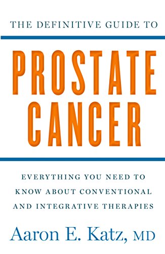 Imagen de archivo de The Definitive Guide to Prostate Cancer: Everything You Need to Know about Conventional and Integrative Therapies a la venta por SecondSale