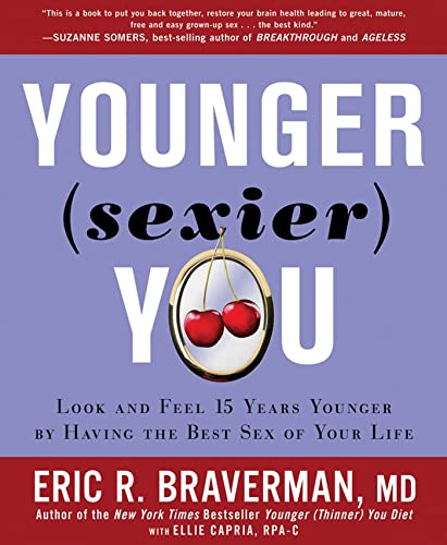 Imagen de archivo de Younger (Sexier) You : Enjoy the Best Sex of Your Life and Look and Feel Years Younger a la venta por Better World Books