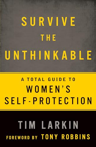 Stock image for Survive the Unthinkable: A Total Guide to Women's Self-Protection for sale by Goodwill of Colorado