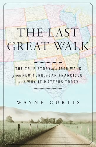 Imagen de archivo de The Last Great Walk : The True Story of a 1909 Walk from New York to San Francisco, and Why It Matters Today a la venta por Better World Books
