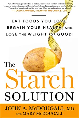 Imagen de archivo de The Starch Solution: Eat the Foods You Love, Regain Your Health, and Lose the Weight for Good! a la venta por Goodwill Books
