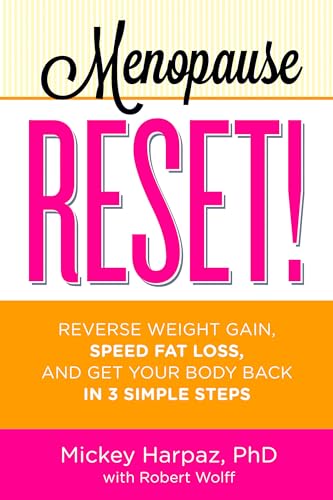 Menopause Reset!: Reverse Weight Gain, Speed Fat Loss, and Get Your Body Back in 3 Simple Steps