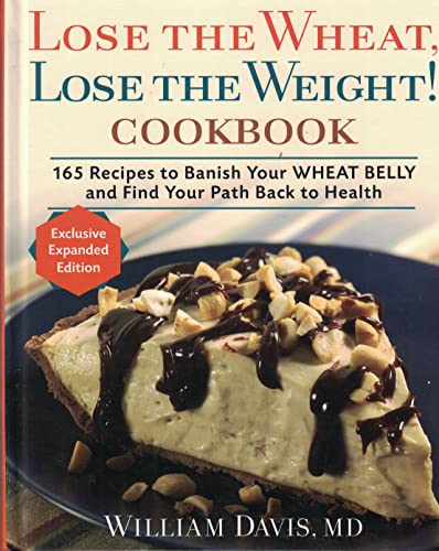 Stock image for Lose the Wheat, Lose the Weight ! Cookbook - 165 Recipes to Banish Your Wheat Belly and Find Your Path Back to Health for sale by Your Online Bookstore