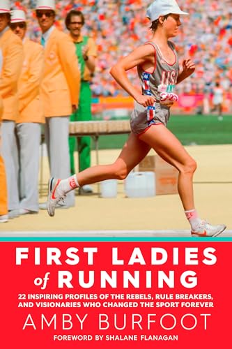 Beispielbild fr First Ladies of Running: 22 Inspiring Profiles of the Rebels, Rule Breakers, and Visionaries Who Changed the Sport Forever zum Verkauf von WorldofBooks