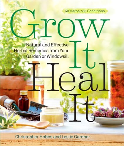 Grow It, Heal It: Natural and Effective Herbal Remedies from Your Garden or Windowsill (9781609615703) by Hobbs, Christopher; Gardner, Leslie