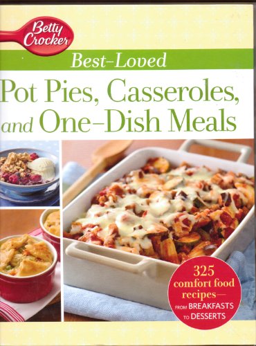 Betty Crocker Best-Loved Pot Pies, Casseroles, and One-Dish Meals: 325 Comfort food Recipes from Breakfasts to Desserts (9781609615727) by Betty Crocker