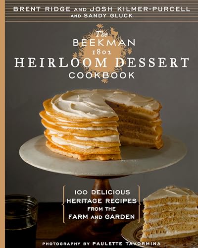 

The Beekman 1802 Heirloom Dessert Cookbook: 100 Delicious Heritage Recipes from the Farm and Garden [signed] [first edition]