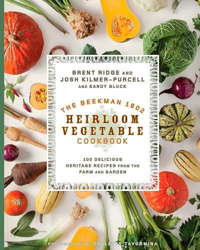 Stock image for The Beekman 1802 Heirloom Vegetable Cookbook: 100 Delicious Heritage Recipes from the Farm and Garden for sale by Caspian Books