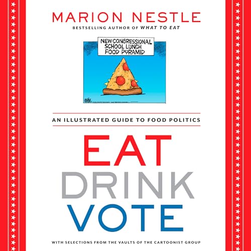 Eat Drink Vote: An Illustrated Guide to Food Politics (9781609615864) by Nestle, Marion