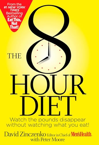 9781609615901: The 8-Hour Diet: Watch the Pounds Disappear Without Watching What You Eat!