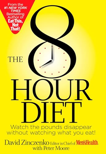 The 8-Hour Diet: Watch the Pounds Disappear Without Watching What You Eat! (9781609615901) by Zinczenko, David; Moore, Peter